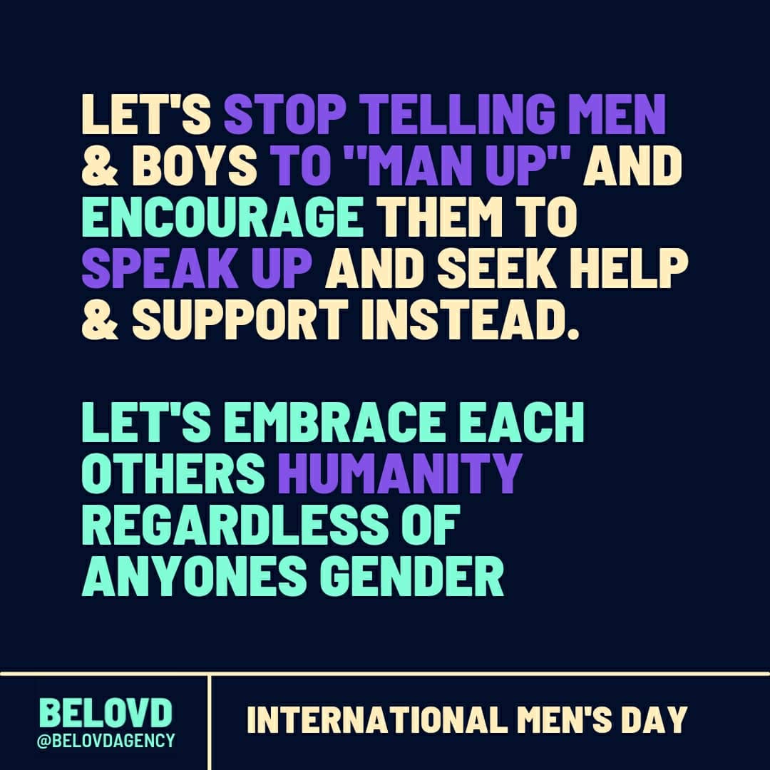 BelovdAgency's tweet photo. Happy #InternationalMensDay2021 Let's stop telling men to "MAN UP" and encourage them instead to SPEAK UP. #HumanityFirst https://t.co/3w5x26IpP7