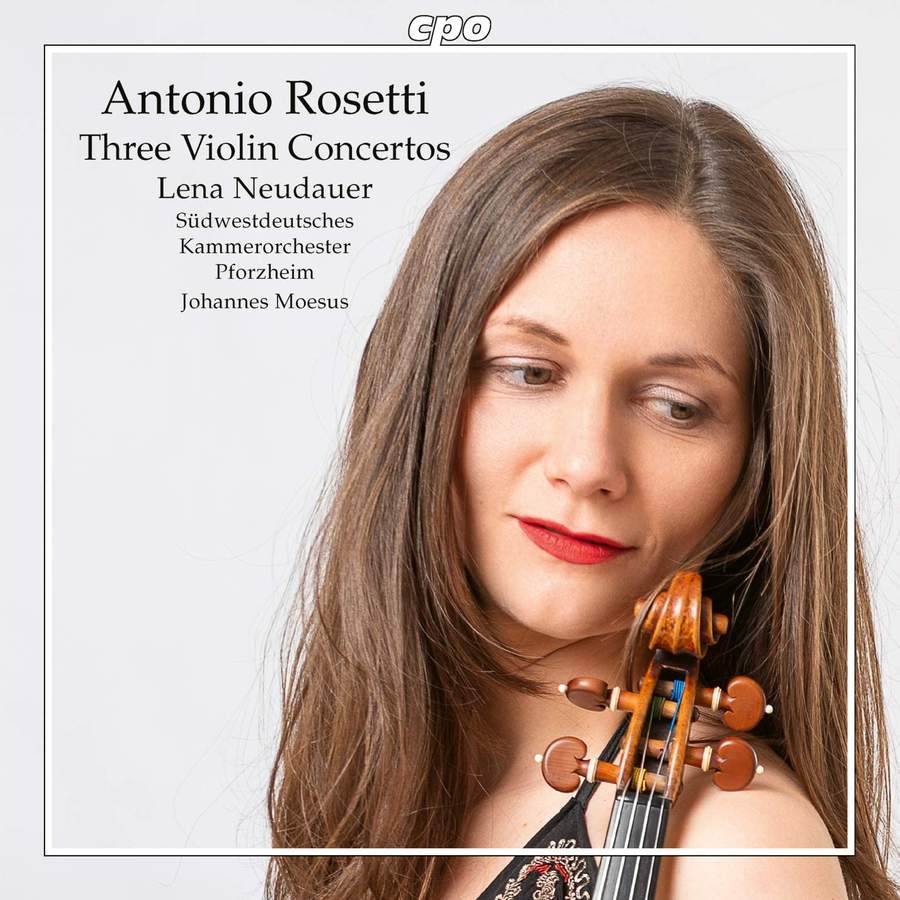 Antonio Rosetti (1750-1792) Three #Violin Concertos (CD) #LenaNeudauer ,  Südwestdeutsches Kammerorchester Pforzheim, Johannes Moesus CPO #connexmusica