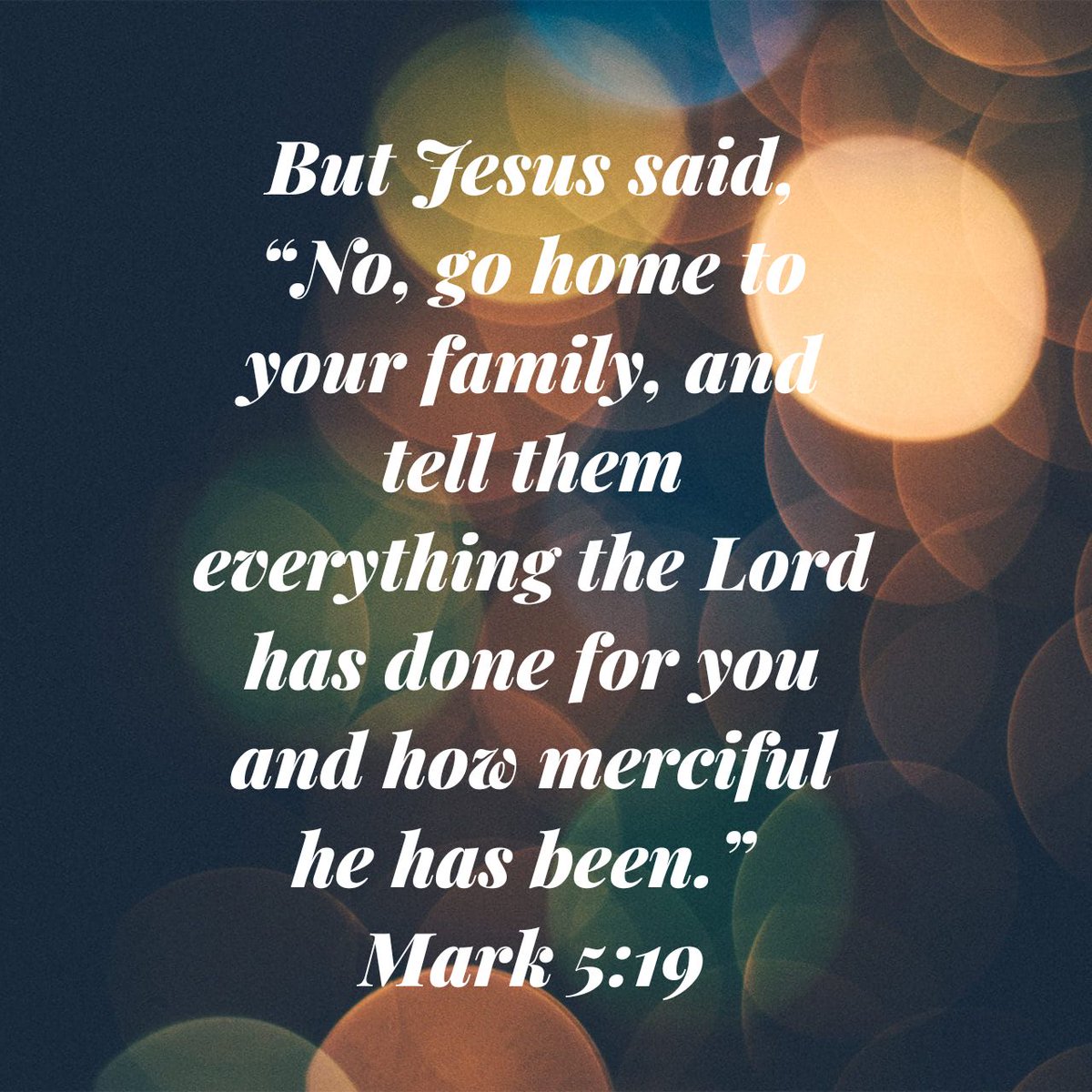But Jesus said, “No, go home to your family, and tell them everything the Lord has done for you and how merciful he has been.”
Mark 5:19 NLT

Testimony! #Walkinginpeace