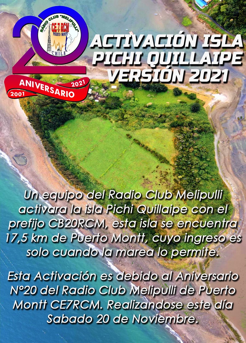 ESTE SABADO 20 NOVIEMBRE 2021 ESTAREMOS ACTIVANDO LA ISLA PICHI QUILLAIPE CB20RCM EN CONMEMORACIÓN DE LOS 20 AÑOS DEL RADIO CLUB MELIPULLI DE  PUERTO MONTT.

HF 10, 20, 40 y 80 Metros

VHF Repetidores locales de la zona

DMR TG 914  y TG 730