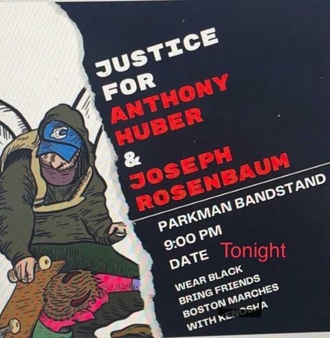 TONIGHT @ 9pm - Justice for Anthony Huber &amp; Joseph Rosenbaum 

Location: Parkman Bandstand in the Commons. 

Wear black, bring friends. Rittenhouse was found not guilty and we ALL know that's WRONG. Stand up, show up, fight back. #BostonProtest #BostonProtests #MAPoli #BosPoli
