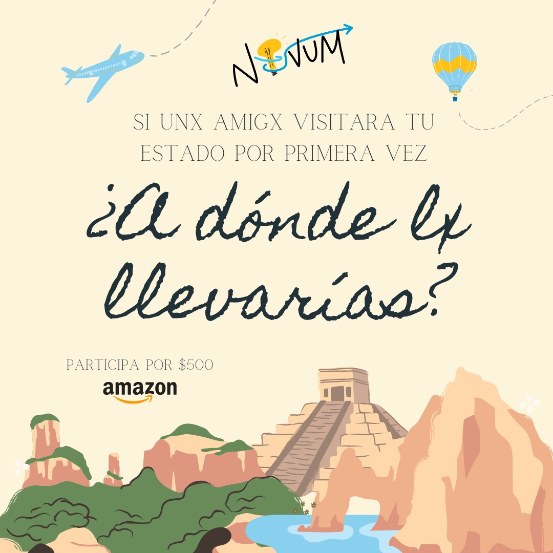 Participa en nuestro giveaway por $500 de AMAZON 💫

Cuéntanos, si unx amigx fuera a visitar tu estado por primera vez ¿a dónde lx llevarías? 
En Instagram <a href="/novum_aef/">Novum AEF</a>