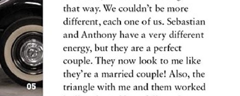 จากหนังสือของ tfatws  จากอฟช. Daniel Bruhl กล่าวถึง Sebastian  &amp; Anthony ว่า  
"Sebastian และ Anthony มีเอเนอจี้ที่แตกต่างกันมาก แต่พวกเขาเป็นคู่ที่สมบูรณ์แบบ ตอนนี้พวกเขาดูเหมือนเป็นคู่แต่งงานเลย! "     

ชงยิ่งกว่าชิปเปอร์