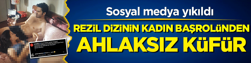 Rezil dizinin kadın başrolünden ahlaksız küfür!  Sosyal medya yıkıldı yeniakit.com.tr/haber/rezil-di…
