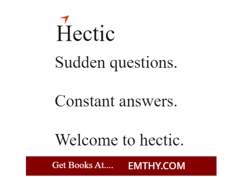 Hectic
-------------------------------------
Sudden questions.
Constant answers.
Welcome to hectic.

Get books @ Emthy.com

#philosophy #psychology #fiction #literature #quote #books #emthy #Reading #read