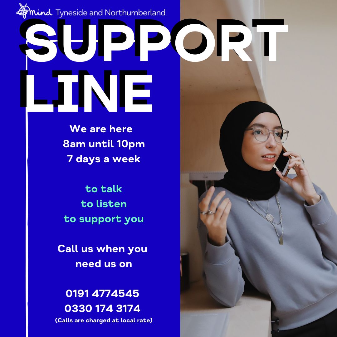 Our SUPPORT LINE provides easy access to mental health and wellbeing information to all aged 16 and over living in Newcastle, Northumberland and Gateshead. 8am-10pm 7 days a week!
CALL US WHEN YOU NEED US...
0191 4774545  or 0330 174 3174 (Calls are charged at local rate)