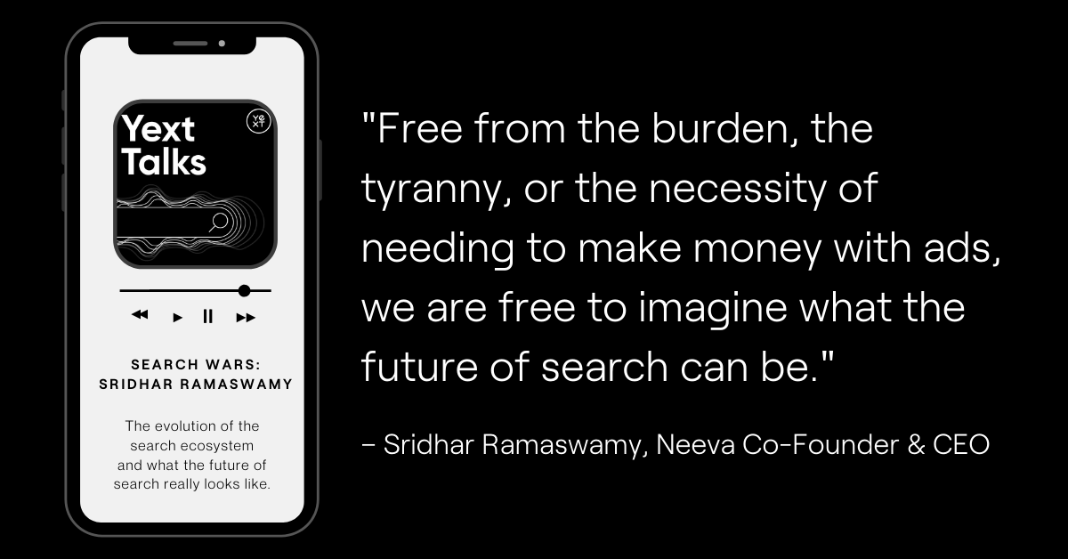 Neeva's tweet photo. Future of search = freedom from ads 💙
Our CEO, @RamaswmySridhar discusses the evolution and future of search with @wardchristianj on the #YextTalks podcast. 🎙️
🎧 Take a listen: https://t.co/JuZ5Ymh3Pd https://t.co/kEa5vS2WuF