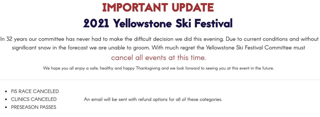 Unfortunately the Yellowstone Ski Festival will not take place this year. The lack of snow in West Yellowstone prevents the trails from being groomed, which is a necessary step to having the events.
