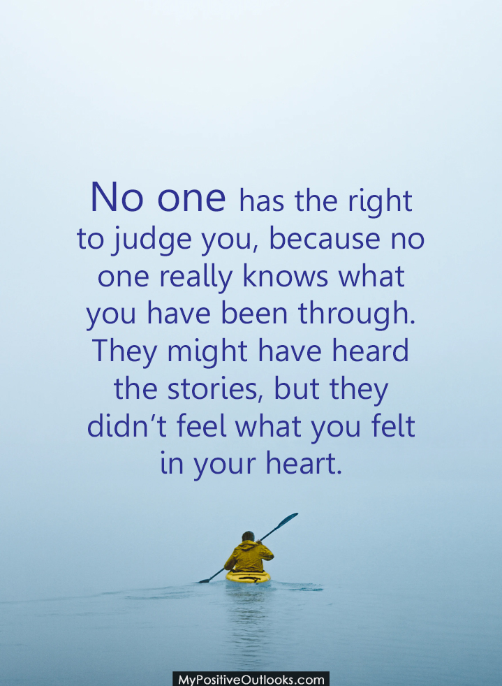 my_pos_outlooks's tweet photo. No one has the right to judge you, because no one really knows what you have been through. #quote https://t.co/O1tPKF81gY