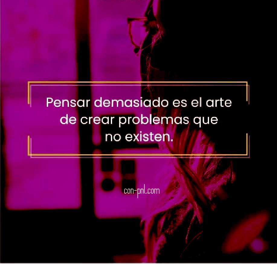Lili Marisol V on X: Pensar demasiado es el arte de crear problemas que no  existen #frase #FraseDelDia #frasesmotivadoras  / X