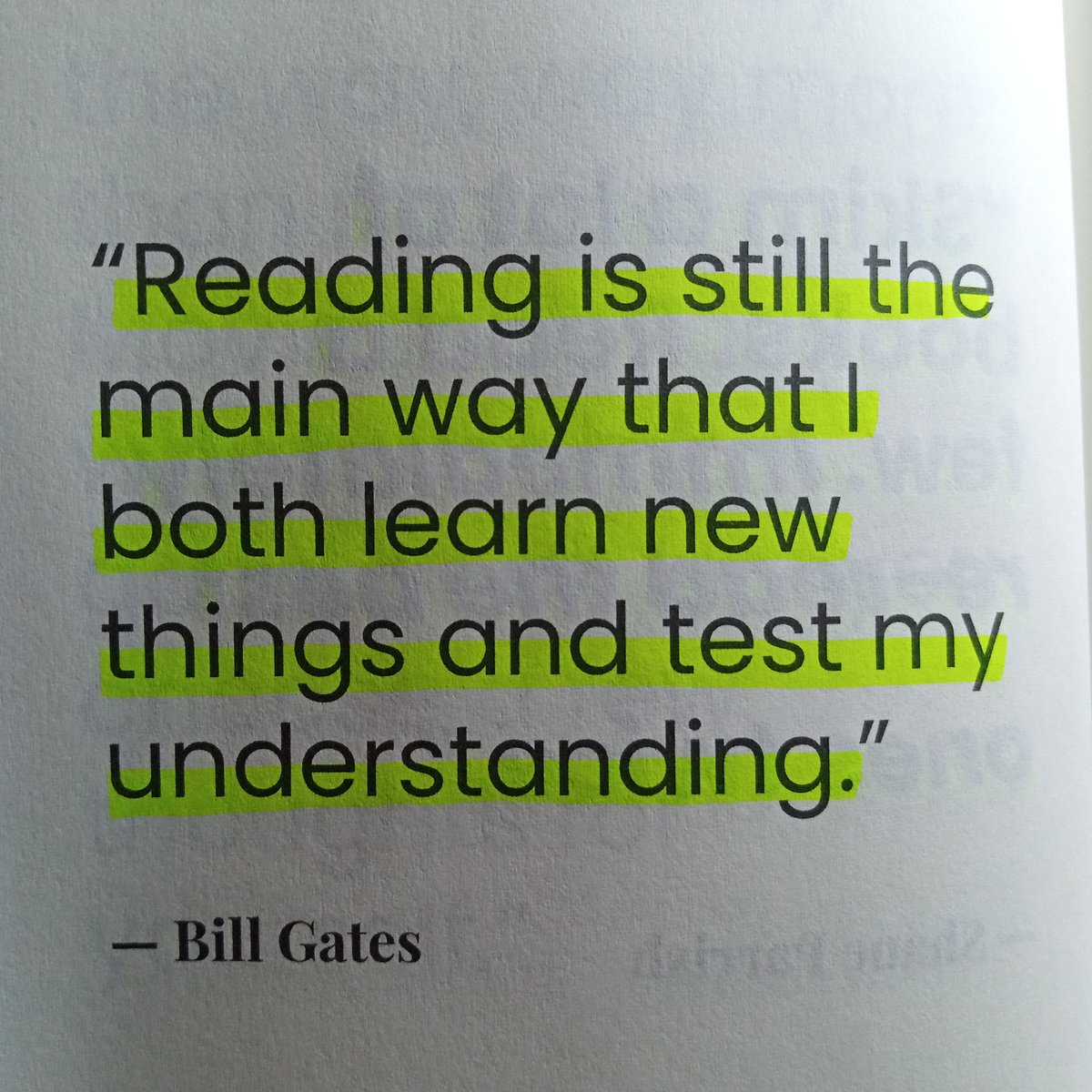 "Reading is still the main way that I both learn new things and test my understanding." ~ Bill gates