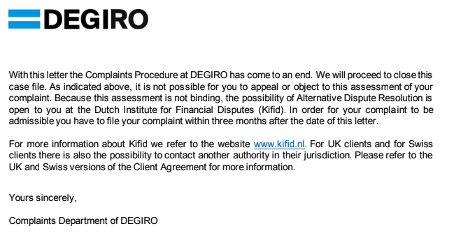 ChrisMartins_FR's tweet photo. @Crystalsandmoo1 @degiroeu Bad reviews + hastag (for example) #DeGiroDown + complaint Dutch Institute for Financial Disputes (Kifid) : their advice. https://t.co/MTVb5FbCXM.
My bet is that only the last (complaint to Kifid) will have a real impact.
