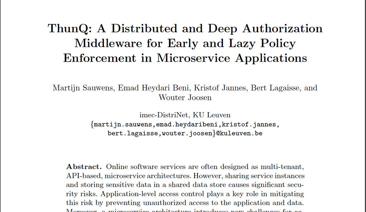 Martijn Sauwens (@martijnsauwens) on Twitter photo Our latest work: 'ThunQ: A Distributed Authorization Middleware for Microservice Applications' will be presented soon at ICSOC 2021! With <a href="/heydari_be/">Emad Heydari Beni</a>, <a href="/kristofJannes/">Kristof Jannes</a>, @bertlagaisse and Wouter Joosen <a href="/DistriNet/">DistriNet</a>. In collaboration with <a href="/XenitECM/">Xenit</a> and <a href="/paulcwarren/">Paul Warren</a>. (1/4) Our latest work: 'ThunQ: A Distributed Authorization Middleware for Microservice Applications' will be presented soon at ICSOC 2021! With <a href="/heydari_be/">Emad Heydari Beni</a>, <a href="/kristofJannes/">Kristof Jannes</a>, @bertlagaisse and Wouter Joosen <a href="/DistriNet/">DistriNet</a>. In collaboration with <a href="/XenitECM/">Xenit</a> and <a href="/paulcwarren/">Paul Warren</a>. (1/4)