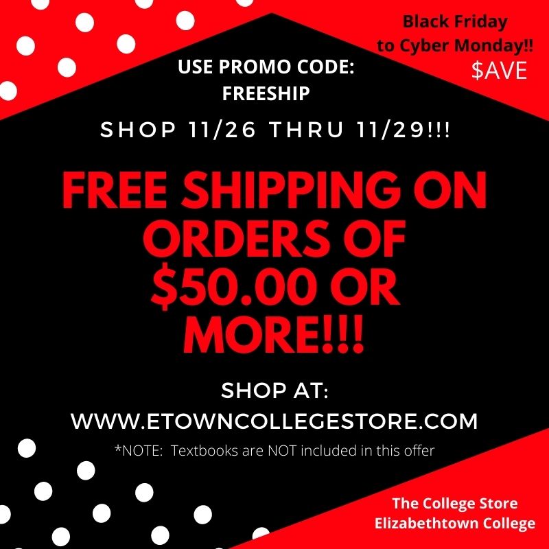 Free Shipping for your Holiday Shopping @etowncollegestore.com!!  From November 26 thru November 29th, use PROMO CODE: FREESHIP and receive Free Shipping on your purchase of $50.00 or more!  Happy Holidays from the College Store!!!
