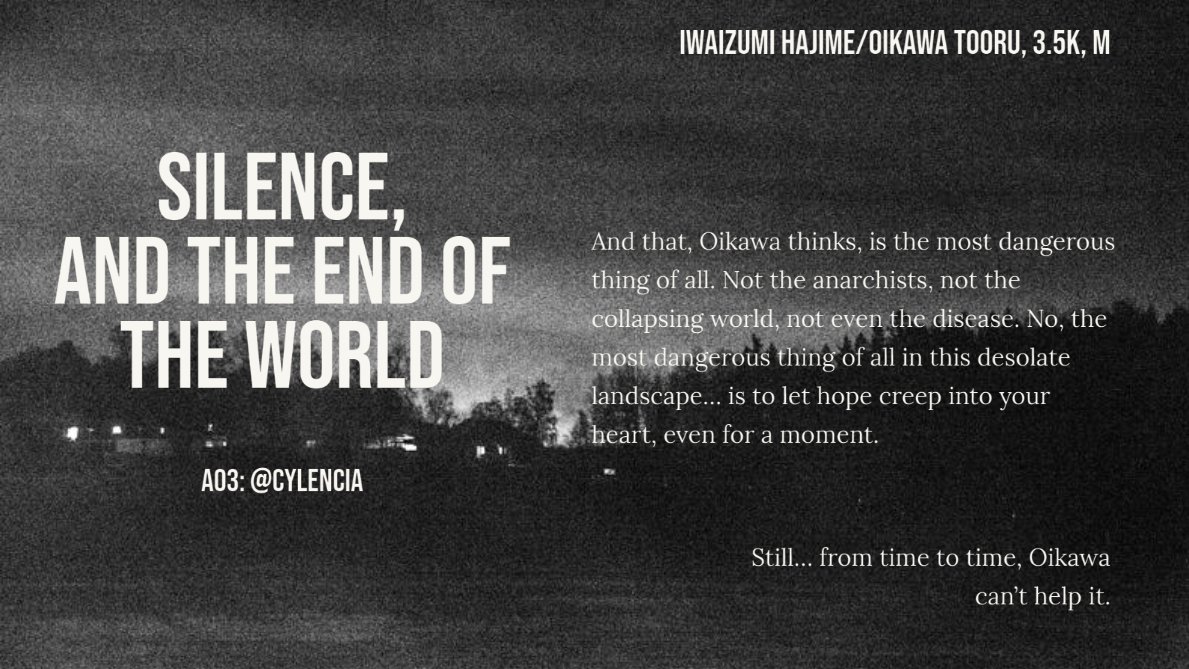 ⌜silence, and the end of the world⌟

iwaoi apocalypse au, 3.5k, rated m. my fic for 
<a href="/apocalypsezine/">HQ Apocalypse Zine</a>! (angst, hurt no comfort, you know the deal </3)

archiveofourown.org/works/35521732