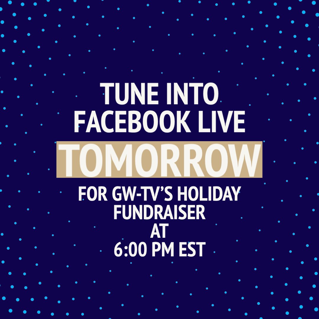 We're going live! Tune into Facebook Live tomorrow at 6:00 P.M. EST for GW-TV's very own holiday fundraiser featuring the channel's four different shows in one special episode.