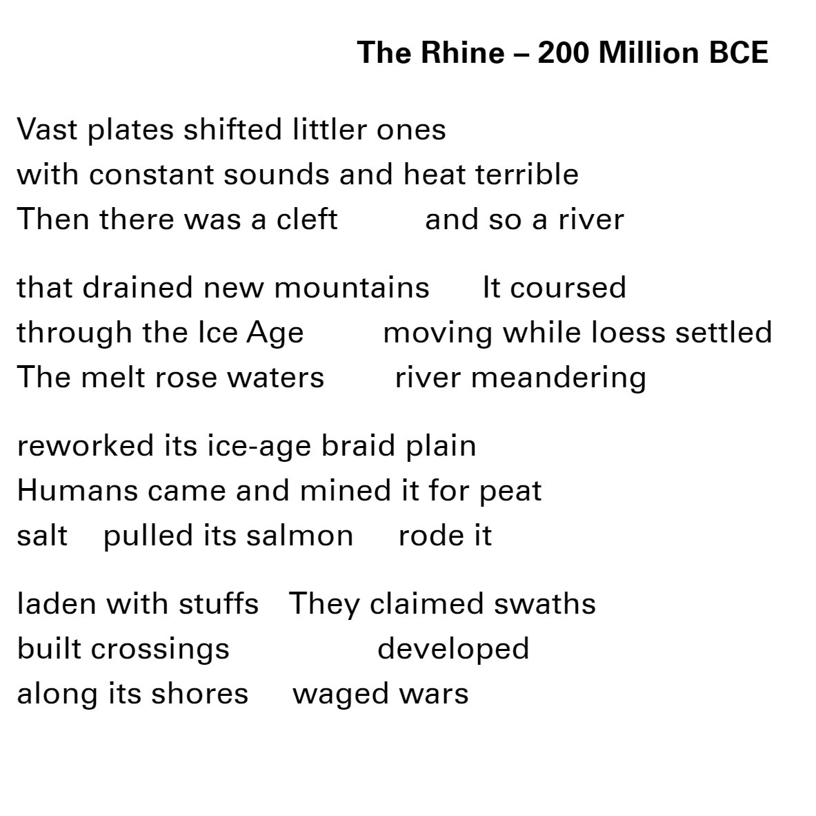Today's Sunday Poem: "The Rhine - 200 Million BCE", by @dianaarterian

I love how the poet involves me in a prehistory I have no chance of remembering, and yet. In the coursing water, the tectonic shift, the ancient fastness, I feel I *am involved*, implicit to life.

#SundayPoem