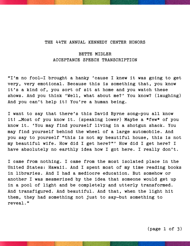 I’m no fool—I brought a hanky ’cause I knew it was going to get very, very emotional. Because this is something that, you know it’s a kind of, you sort of sit at home and you watch these shows. And you think ‘Well, what about me?’ You know? (laughing) And you can’t help it! You’re a human being.

I want to say that there’s this David Byrne song—you all know it! …Most of you know it. (speaking lower) Maybe a *few* of you know it. ‘You may find yourself living in a shotgun shack. You may find yourself behind the wheel of a large automobile. And you say to yourself “this is not my beautiful house, this is not my beautiful wife. How did I get here?”’ How did I get here? I have absolutely no earthly idea how I got here. I really don’t.