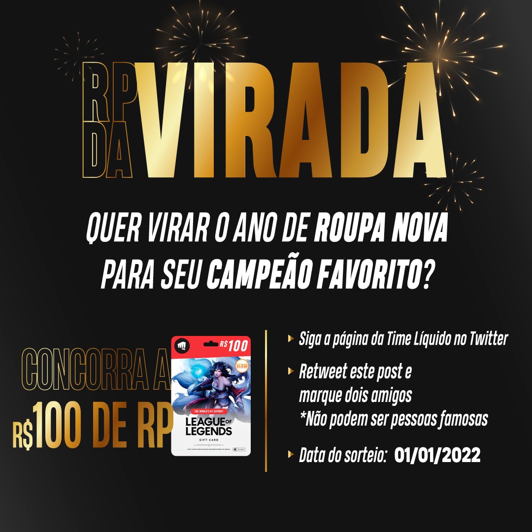 PARTICIPE DO NOSSO SORTEIO DE RP! Não passe a virada de ano com skin básica. Concorra a R$100 de RP e para participar é MUITO FÁCIL:

✅ SIGA a Time Líquido no Twitter;
✅ RETWEET este post e marque dois amigos;
🚫 NÃO vale marcar pessoas famosas; 😉

Data do sorteio: 01/01/2022