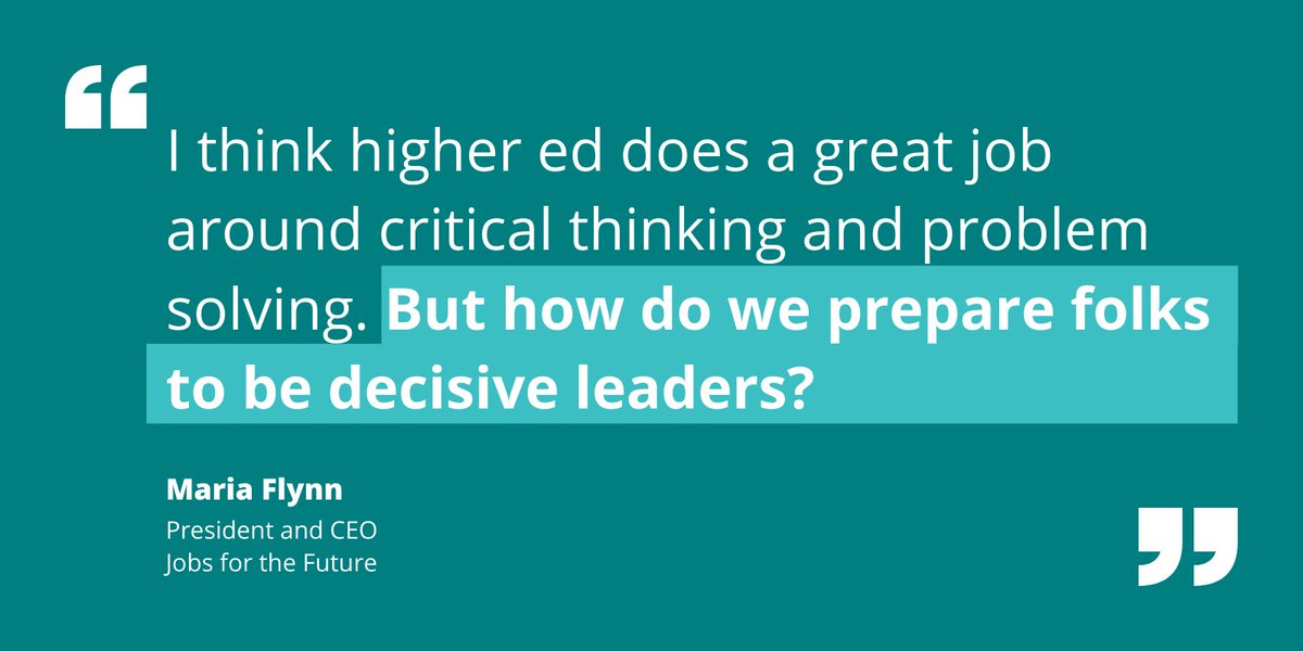 "I think higher ed does a great job around critical thinking and problem solving. But how do we prepare folks to be decisive leaders?"

Maria Flynn
President and CEO
Jobs for the Future