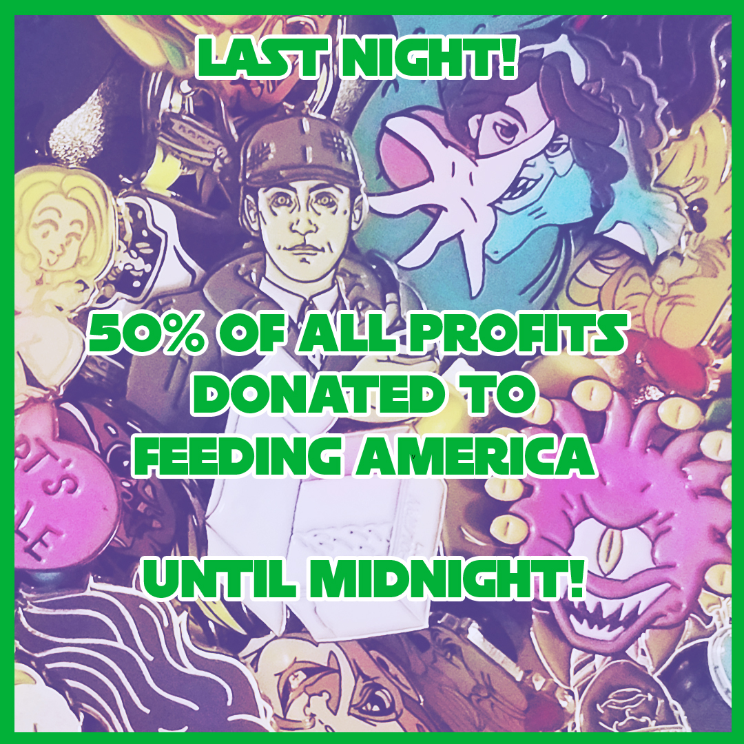 Tonight is the last night to help raise money for a good cause!
50% of all profits will be donated to Feeding America through Midnight!  Head to prettyokaypins.com for more!