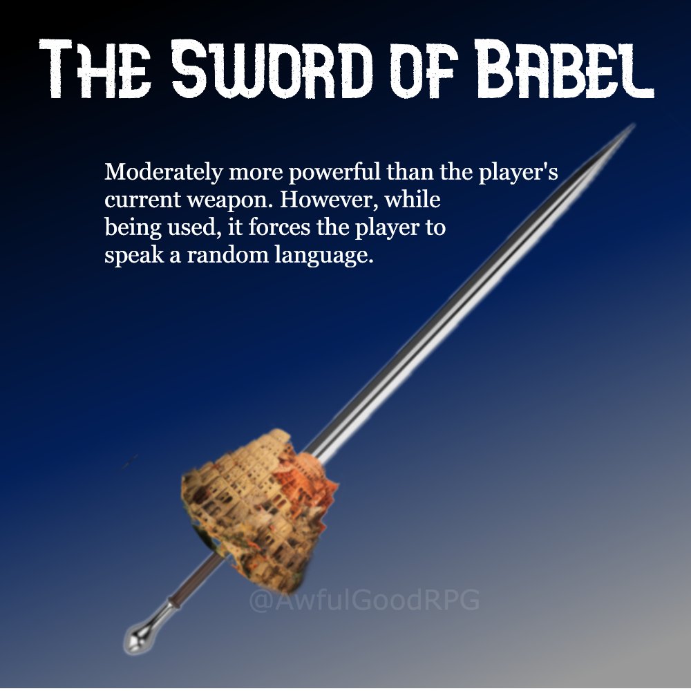 AwfulGoodRPG's tweet image. Weapon idea: The Sword of Babel. Moderately more powerful than the player's current weapon. However, while being used, it forces the player to speak a random language. 
#dnd #dndmemes #swords