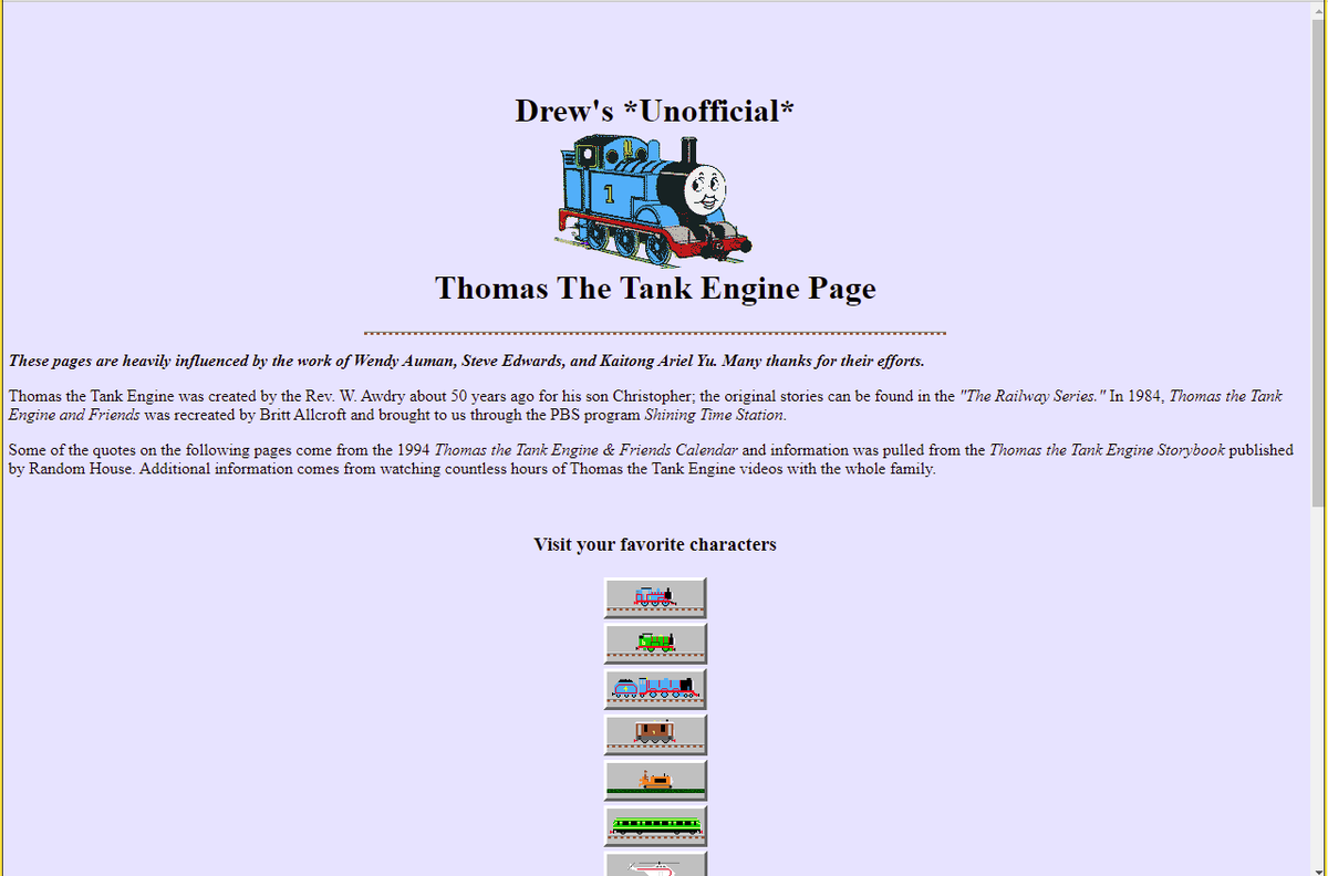 generic_thomas's tweet photo. Drew's *Unofficial* Thomas The Tank Engine Page was created in early 1997 by the father of a child named Drew. The site was reformatted in May 1998 and in 1999 the name of a second child, Jamie, was added.

The site was actively updated until 2005, and went offline around 2014. https://t.co/KLwlcsWyVJ