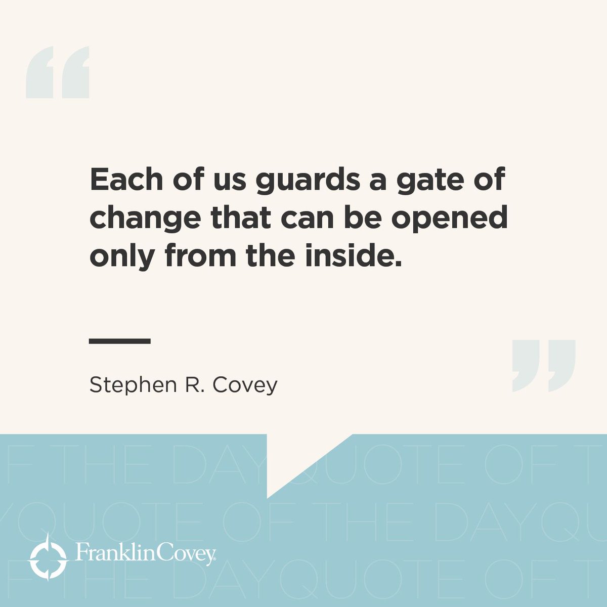 "Each of us guards a gate of change that can be opened only from the inside". - Stephen R. Covey #QOTD
