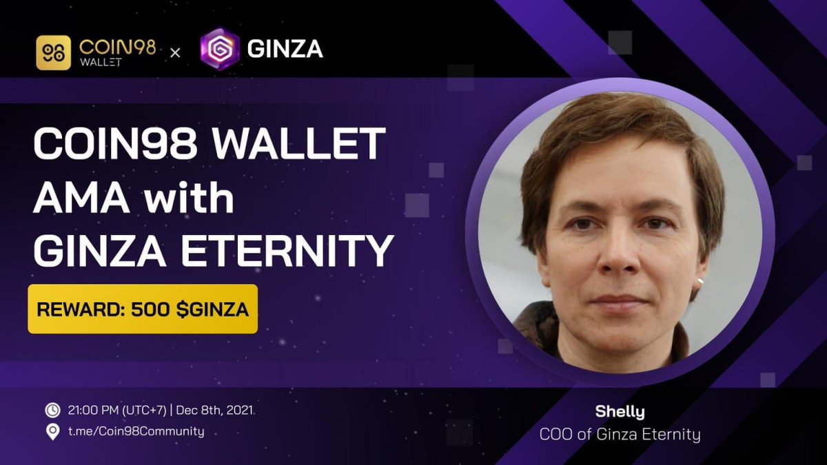 🗣️Join us for an AMA with @coin98_wallet .

Our COO Shelly will share with you the latest development and big news of Ginza Eternity.

Join us👇
⏰Time: 21:00(UTC+7), Dec 8, 2021
💰Reward: 500 $GINZA
📌Venue: t.me/Coin98Community

#AMA #Coin98Wallet