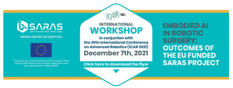 📌 Tomorrow don't miss the International Workshop on EMBODIED AI IN ROBOTIC SURGERY: OUTCOMES OF THE EU FUNDED SARAS PROJECT, in conjuction with the 20th International Conference on Advanced Robotics - ICAR 2021.

👉 Programme and registrations: saras-project.eu/?page_id=1659