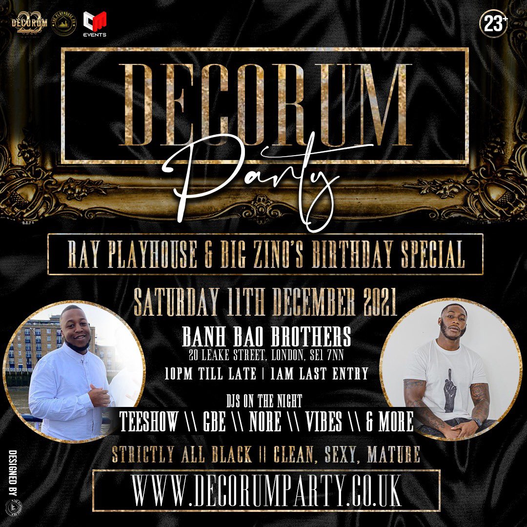 DECORUM PARTY
The ALL BLACK AFFAIR ⚫️🖤
SATURDAY 11TH DECEMBER 

Celebrating <a href="/RayPlayhouse/">Master Of Ceremonies 🎤</a> &amp; <a href="/theonlybigzino/">theonlybigzino.</a> Birthday 🎂 

Ladies 21+ || Gents 23+

Early bird, Phase 1 &amp; 2 SOLD OUT

PHASE 3 TICKETS OUT NOW 
🎟 DECORUMPARTY.CO.UK