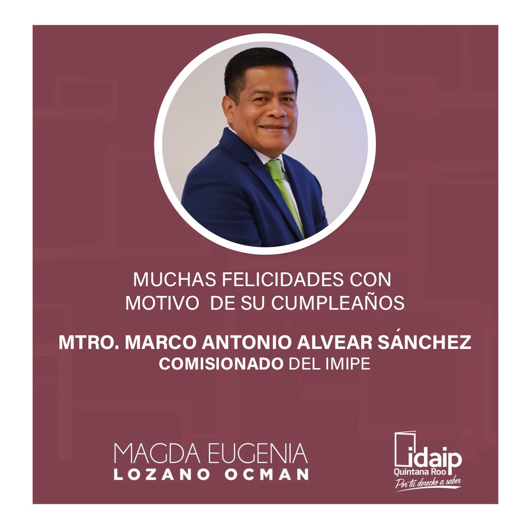 Mis más sinceras felicitaciones al Mtro. Marco Antonio Alvear Sánchez, Comisionado del <a href="/_IMIPE/">IMIPE</a>. Mis mejores deseos  en este día. ¡Muchas felicidades!!! 

<a href="/IDAIPQRoo/">IDAIP QROO</a>