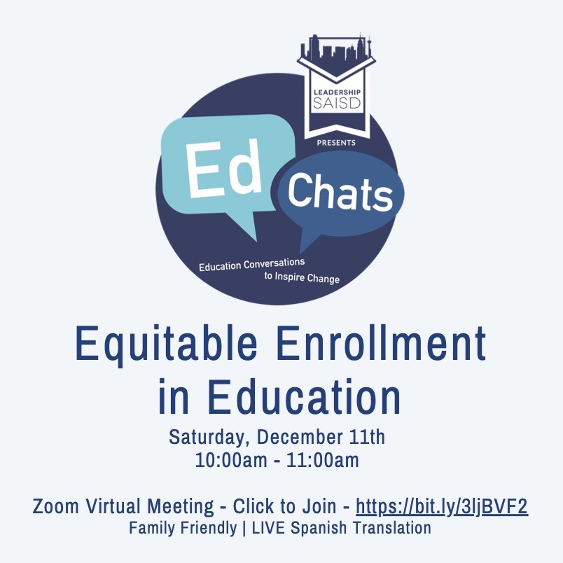 Leadership SAISD is hosting a free, one-hour EdChat on Equitable Enrollment in Education on Dec. 11 from 10 to 11 a.m. Guest speakers from higher education institutions and SAISD will present on enrollment topics. You are invited to join the session at bit.ly/3ljBVF2