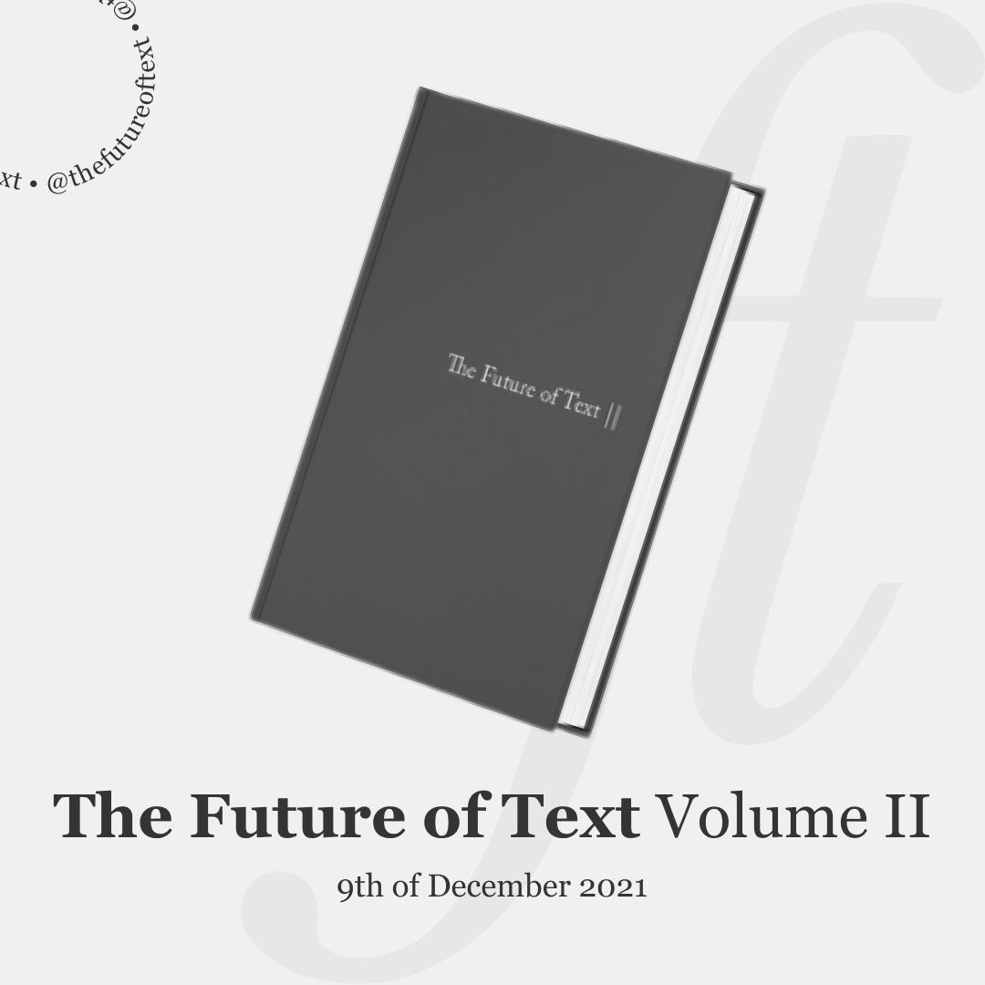 TheFutureofText's tweet photo. Having enjoyed a successful launch of the first edition of the book, we aim to go explore even more diverse perspectives.

The Future of Text Volume 2 will be published on the 9th of December 2021, during the ‘Summit of the Book’ and the anniversary of Doug Engelbart’s demo! https://t.co/2pDzGP1ZY5