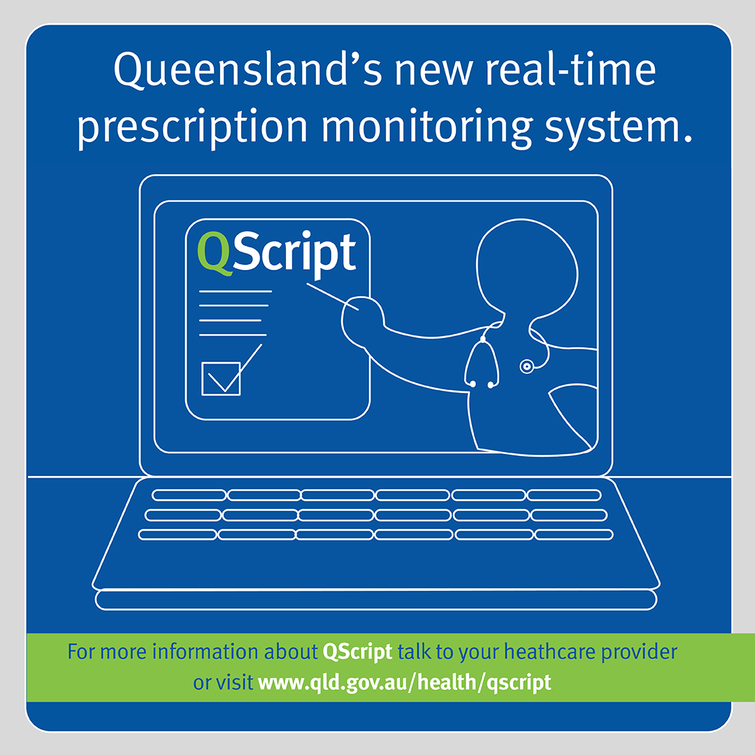 Your healthcare provider will look up QScript when prescribing or dispensing monitored medicines. QScript is secure and helps ensure your treatment plan is leading to better physical, mental and social wellbeing.  For more info, speak to your GP, or visit qld.gov.au/health/qscript