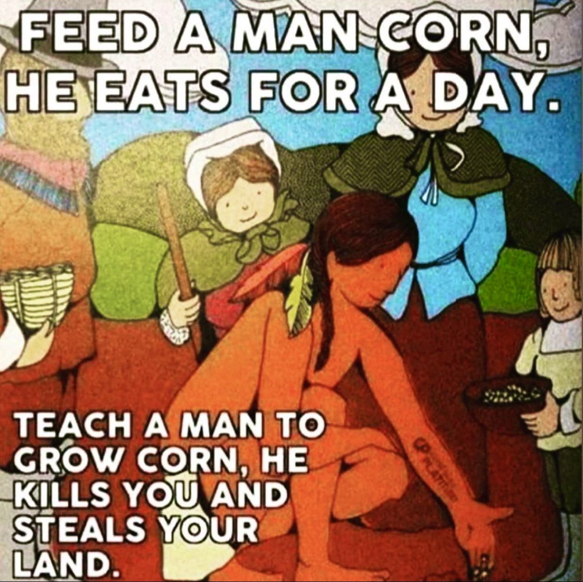 LakotaMan1's tweet photo. We gave them corn and pumpkins — they gave us smallpox and genocide. #HappyThanksgiving https://t.co/dEYcmNd5Yc