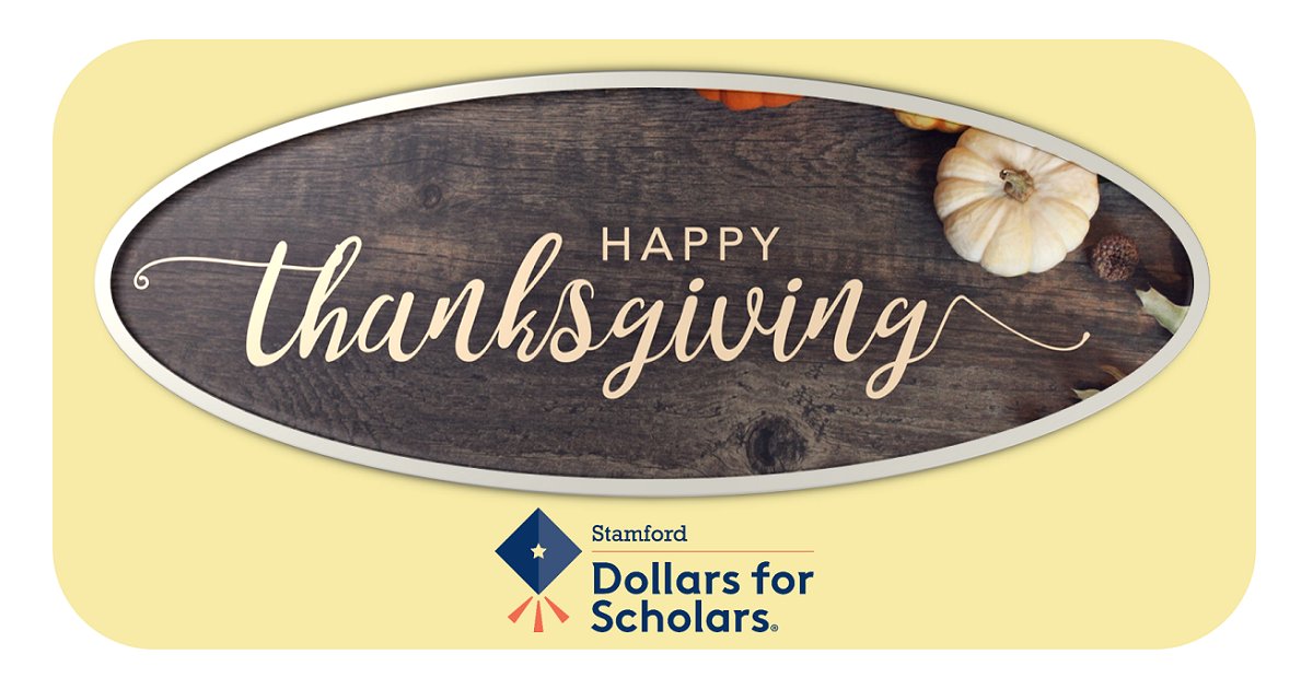 At this time of thanks and giving, we are grateful for you. You are an integral part of the work we do to build better lives and strengthen our community. From all of us at Stamford Dollars for Scholars, we wish you a Happy and Healthy #Thanksgiving!