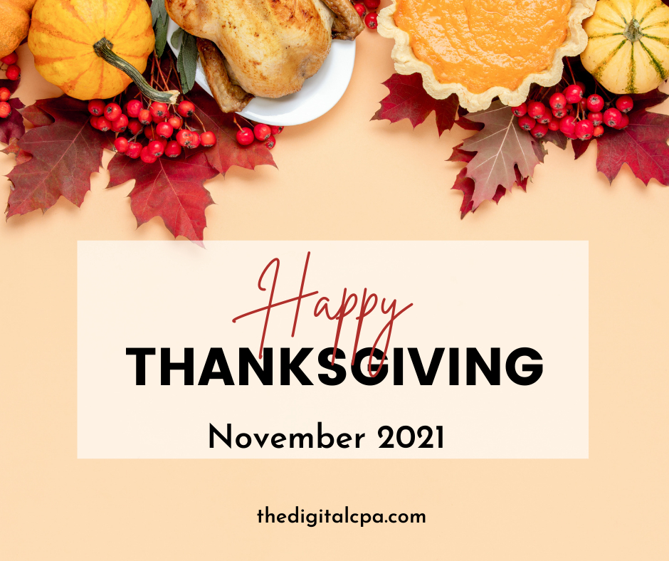 Happy Thanksgiving From The Digital CPA!

"A basic law: the more you practice the art of thankfulness the more you have to be thankful for." - Norman Vincent