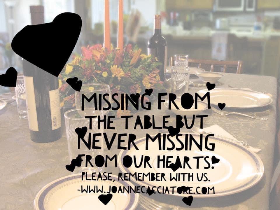 Missing from our tables.  Still present in our hearts.  Love to all missing someone…