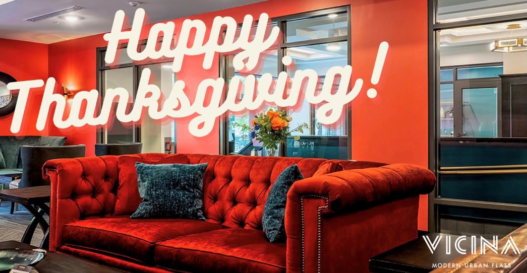 Today at Vicina - Modern Urban Flats we are giving thanks for all of our wonderful residents! We hope you take the time to share what you are thankful for today with your friends and loved ones.