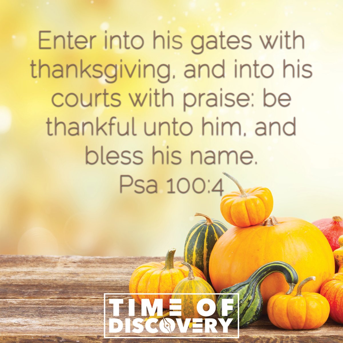 timeofdiscovery's tweet photo. Happy Thanksgiving from Time of Discovery! "Enter into his gates with thanksgiving, and into his courts with praise: be thankful unto him, and bless his name."
Psalms 100:4 #bethankful #blesshisname #happythanksgiving #thanksgiving https://t.co/1mGH31JOUL