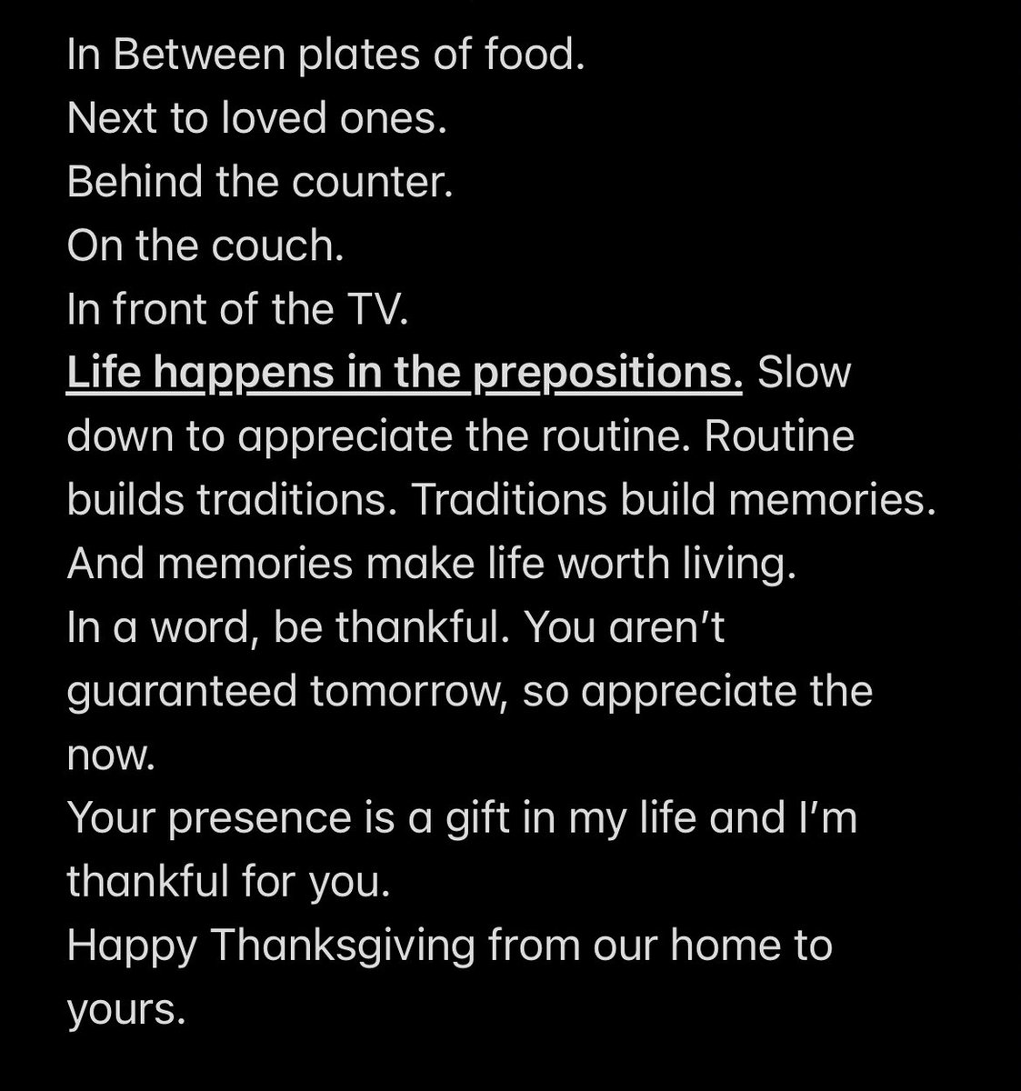 Today is the day we set aside as a nation to be thankful. You have two ways to approach today: “I have to” or “I get to.” I pray you get to have a good meal w/ loved ones. Some would give anything to have what we take for granted. We are blessed beyond measure.Let’s remember that