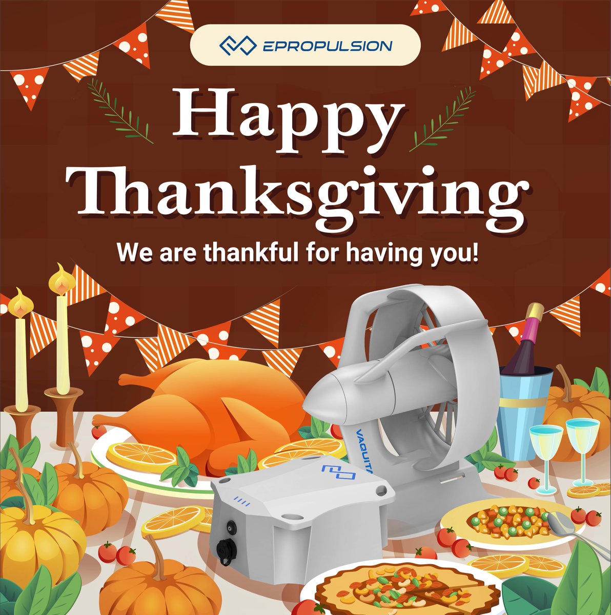 Thank you for choosing our products and services. We are thankful for having you as our valued customers! The Vaquita and ePropulsion team are wishing you a happy and heartfelt Thanksgiving filled with good food and great memories!