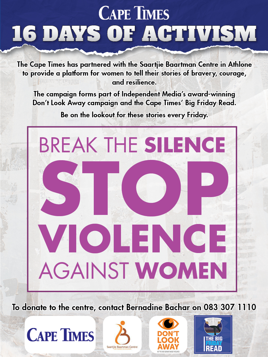 The Cape Times has partnered with the Saartjie Baartman Centre in Athlone to provide a platform for women to tell their stories of bravery, courage and resilience. 

BREAK THE SILENCE STOP VIOLENCE AGAINST WOMEN

To donate to the centre , contact Bernadine Bachar on 
083 307 1110