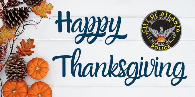 The Atlanta Police Department wishes you and your loved ones a Happy Thanksgiving. We're grateful for the opportunity to serve Atlanta and its residents every day. May your holiday be filled with joy, laughter, and great food.