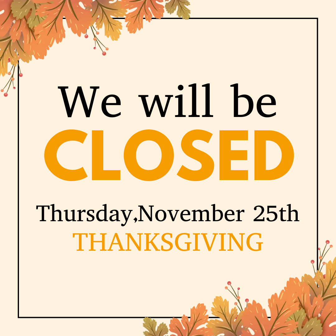 Happy Thanksgiving everyone. We will be closed. Eat, spend time with family, take a nice nap, and we will see you all tomorrow.