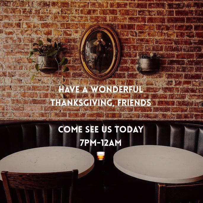 Have a wonderful Thanksgiving, friends! We have special hours today — come see us from 7pm-12am 🥃!