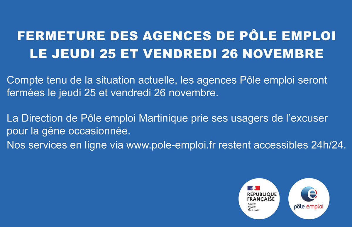 [#ALERTEINFO] Nos agences restent fermées les jeudi 25 et vendredi 26 novembre 2021. Tous nos services restent disponibles en ligne sur pole-emploi.fr
La Direction de Pôle emploi Martinique prie ses usagers de l'excuser pour la gêne occasionnée.