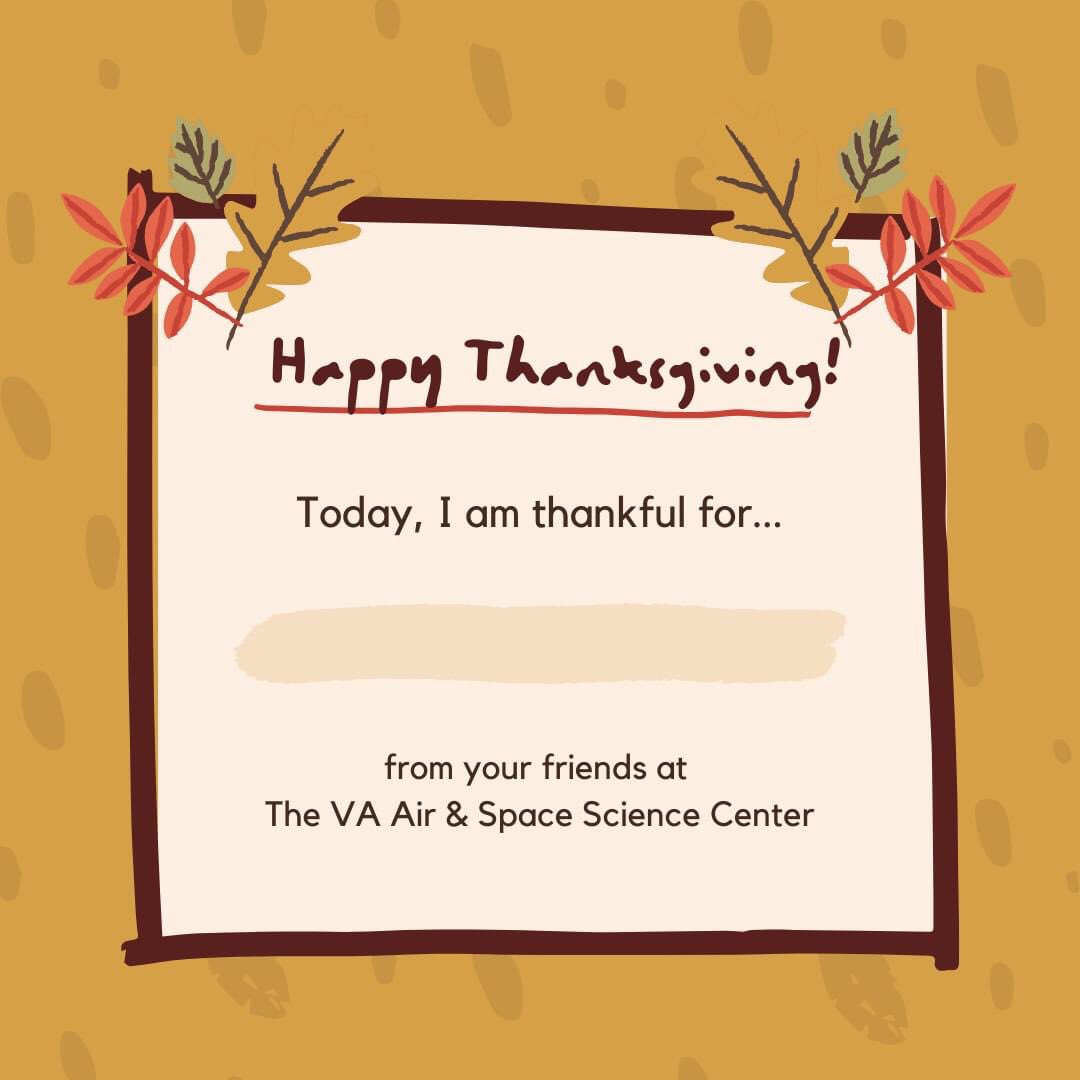 VaAirandSpace's tweet photo. Fill in the blank! Today, I am thankful for ______. We wish you and your families a safe and Happy Thanksgiving!
https://t.co/lxOW5aUWYi
#VASSC #virginiaairandspacesciencecenter #NASA #Langley #spaceexplorergallery #robotzoo #IMAX #customerreview https://t.co/anEZ1iEfOL