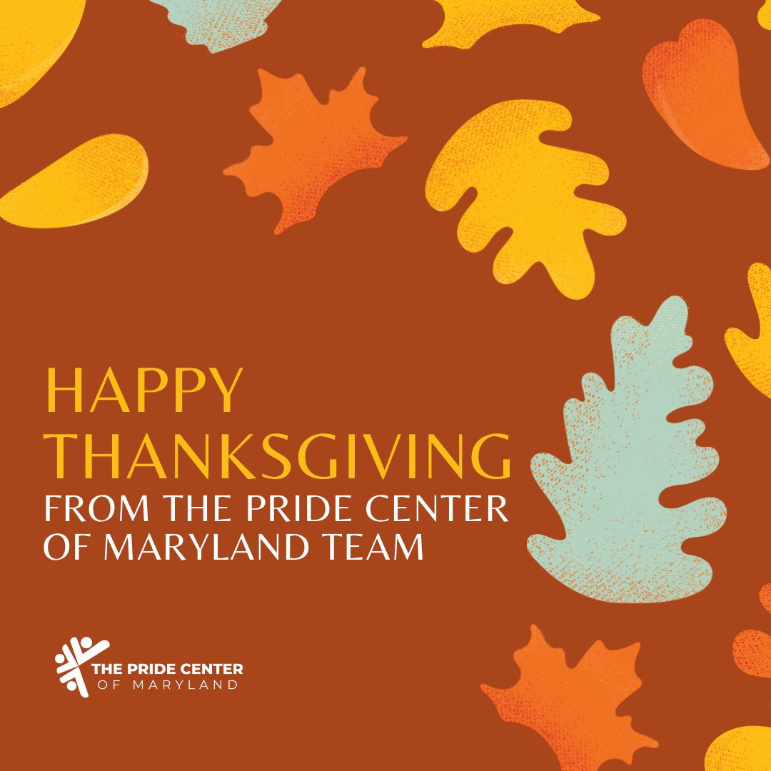 The Pride Center of Maryland (PCOM) team is thankful for the SGL/LGBTQ community of Maryland. We hope that you take this time to enjoy family, friends and loved ones. Please note our office will be closed for the holiday and will reopen on Monday.